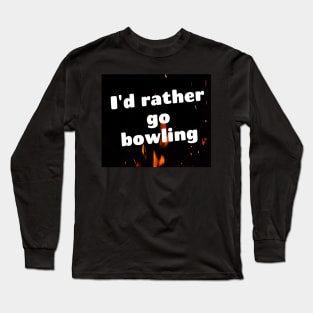 I'd rather go bowling Long Sleeve T-Shirt